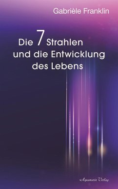Die 7 Strahlen und die Entwicklung des Lebens (eBook, ePUB) - Franklin, Gabrièle A.
