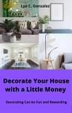 Decorate Your House Whit Little Money Decorating Can be Fun and Rewarding (eBook, ePUB)