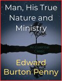 Man, His True Nature and Ministry (eBook, ePUB)