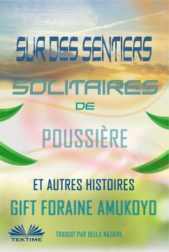 Sur Des Sentiers Solitaires De Poussière Et Autres Histoires (eBook, ePUB) - Amukoyo, Gift Foraine