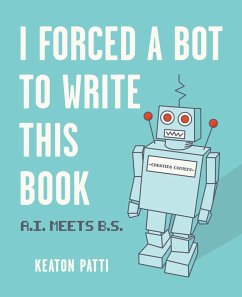I Forced a Bot to Write This Book (eBook, ePUB) - Patti, Keaton