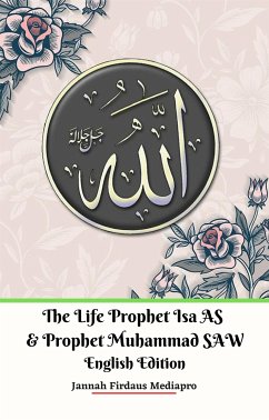 The Life of Prophet Isa AS and Prophet Muhammad SAW English Edition (eBook, ePUB) - Firdaus Mediapro, Jannah