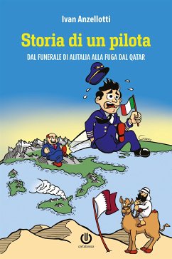 Storia di un pilota - Dal funerale di Alitalia alla fuga dal Qatar (eBook, ePUB) - Anzellotti, Ivan