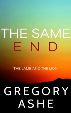 The Same End (The Lamb and the Lion, #3) (eBook, ePUB) - Ashe, Gregory