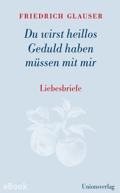 Du wirst heillos Geduld haben müssen mit mir (eBook, ePUB) - Glauser, Friedrich