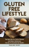 Gluten Free Lifestyle - Best Diet For Gluten Intolerance - Secrets To Excellent Gut Health (eBook, ePUB)