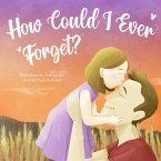 How Could I Ever Forget? (eBook, ePUB) How Could I Ever Forget? (eBook, ePUB)