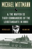 Michael Wittmann & the Waffen SS Tiger Commanders of the Leibstandarte in WWII (eBook, ePUB)