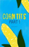 Corn Tits: Part 1 (Rowdy Tales From Rural Kansas, #1) (eBook, ePUB)