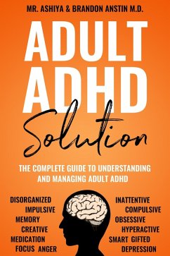 Adult ADHD Solution: The Complete Guide to Understanding and Managing Adult ADHD (eBook, ePUB) - Ashiya; Anstin, Brandon