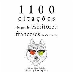 1.100 citações de grandes escritores franceses do século 19 (MP3-Download) - Hugo, Victor; Dumas, Alexandre; de Musset, Alfred; de Lamartine, Alphonse; de Goncourt, Edmond et Jules; de la Rochefoucauld, François; de Chateaubriand, François René; Flaubert, Gustave; de Maupassant, Guy; de Balzac, Honoré; Stendhal,