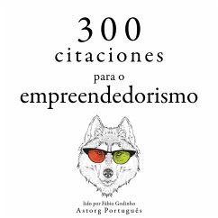 300 citações para empreendedorismo (MP3-Download) - Buffet, Warren; Forbes, Malcom; Goldwyn, Samuel; Bonaparte, Napoléon; Ford, Henry; Gates, Bill