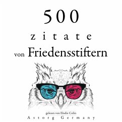 500 Zitate von Friedensstiftern (MP3-Download) - King, Martin Luther; Gandhi,; Bouddha,; Lama, Dalai; Calcutta, Mother Teresa of