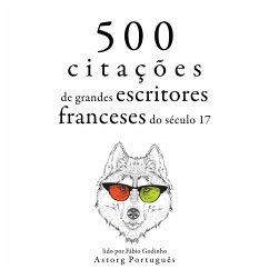 500 citações de grandes escritores franceses do século 17 (MP3-Download) - Racine, Jean; Molière,; Corneille, Pierre; de La Bruyère, Jean; La Fontaine, Jean