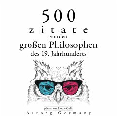 500 Zitate von den großen Philosophen des 19. Jahrhunderts (MP3-Download) - Thoreau, Henry-David; Schopenhauer, Arthur; Nietzsche, Friedrich; Kierkegaard, Soren; Emerson, Ralph Waldo