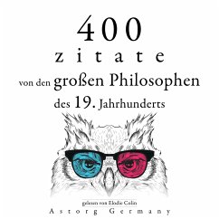 400 Zitate von den großen Philosophen des 19. Jahrhunderts (MP3-Download) - Schopenhauer, Arthur; Nietszche, Friedrich; Kierkegaard, Soren; Emerson, Ralph-Waldo