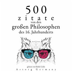 500 Zitate von den großen Philosophen des 16. Jahrhunderts (MP3-Download) - Bacon, Francis; de Montaigne, Michel; Machiavelli, Nicolo; da Vinci, Leonardo; de Cervantes, Miguel