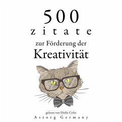 500 Zitate zur Förderung der Kreativität (MP3-Download) - Einstein, Albert; da Vinci, Léonardo; de Exupéry, Antoine Saint; Wilde, Oscar; Shakespeare, William