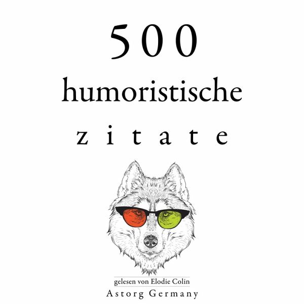 500 humoristische Zitate (MP3-Download) von Oscar Wilde; Groucho Marx;  George Bernard Shaw; Woody Allen; Albert Einstein - Hörbuch bei bücher.de  runterladen