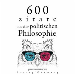 600 Zitate aus der politischen Philosophie (MP3-Download) - Cicéron,; Confucius,; Marx, Karl; de Tocqueville, Alexis; Nietszche, Friedrich; Thoreau, Henry-David