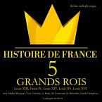 5 grands rois de France : Louis XIII, Henri IV, Louis XIV, Louis XV, Louis XVI (MP3-Download)