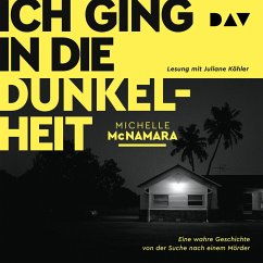 Ich ging in die Dunkelheit. Eine wahre Geschichte von der Suche nach einem Mörder (MP3-Download) - McNamara, Michelle