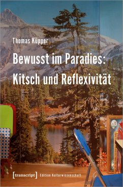 Bewusst im Paradies: Kitsch und Reflexivität - Küpper, Thomas
