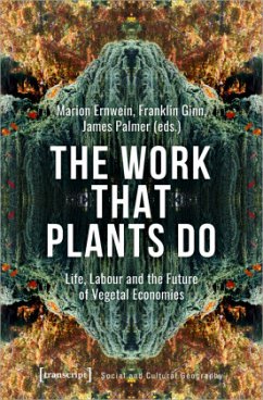 The Work That Plants Do - Life, Labour, and the Future of Vegetal Economies - The Work That Plants Do