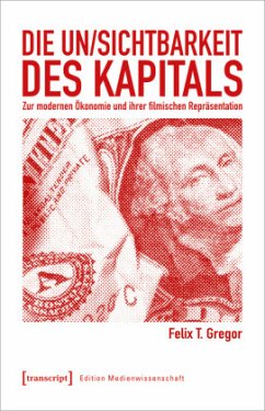 Die Un/Sichtbarkeit des Kapitals - Gregor, Felix T.