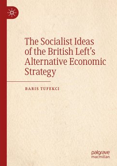 The Socialist Ideas of the British Left¿s Alternative Economic Strategy - Tufekci, Baris