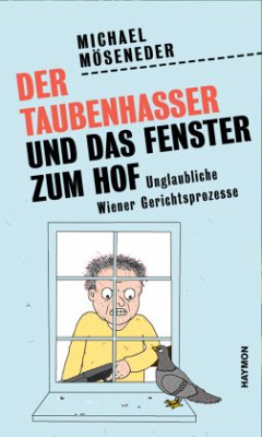 Der Taubenhasser und das Fenster zum Hof - Möseneder, Michael