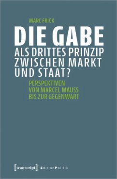 Die Gabe als drittes Prinzip zwischen Markt und Staat? - Frick, Marc