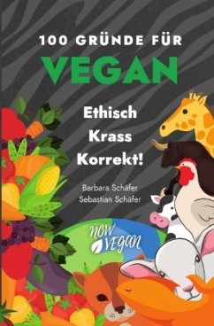 100 Gründe für Vegan - Ethisch Krass Korrekt! - Schäfer, Barbara;Team, NowVegan