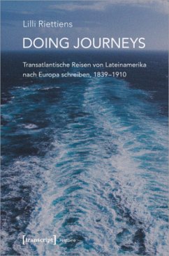 Doing Journeys - Transatlantische Reisen von Lateinamerika nach Europa schreiben, 1839-1910 - Riettiens, Lilli