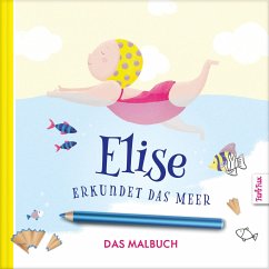 Elise erkundet das Meer - DAS MALBUCH - Frey, Franziska