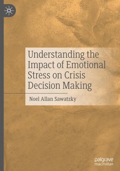 Understanding the Impact of Emotional Stress on Crisis Decision Making - Sawatzky, Noel Allan