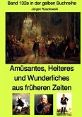 Amüsantes, Heiteres und Wunderliches aus früheren Zeiten von diversen unbekannten Autoren - Band 132e in der gelben Buch