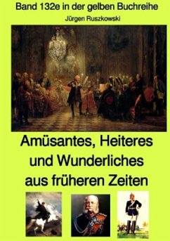 Amüsantes, Heiteres und Wunderliches aus früheren Zeiten von diversen unbekannten Autoren - Band 132e in der gelben Buch - Ruszkowski, Jürgen