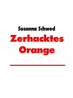 Zerhacktes Orange (eBook, ePUB) - Schwed, Susanna