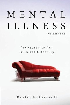 Mental Illness: The Necessity for Faith and Authority - Berger, Daniel R.