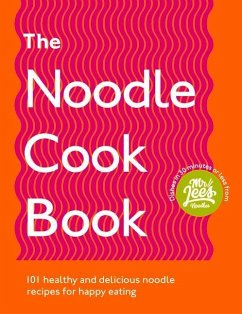 The Noodle Cookbook: 101 Healthy and Delicious Noodle Recipes for Happy Eating - Lee, Damien