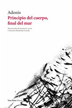 Principio del cuerpo, final del mar (eBook, ePUB) - Adonis; Al Aluni, Jaafar; Martínez Castro, Antonio