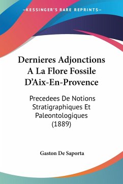 Dernieres Adjonctions A La Flore Fossile D'Aix-En-Provence - De Saporta, Gaston