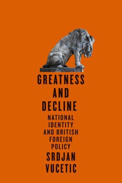 Greatness and Decline: National Identity and British Foreign Policy Volume 3 - Vucetic, Srdjan