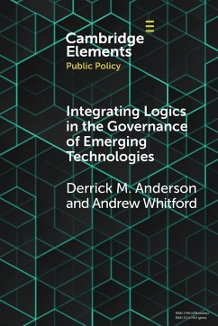 Integrating Logics in the Governance of Emerging Technologies - Anderson, Derrick Mason; Whitford, Andrew