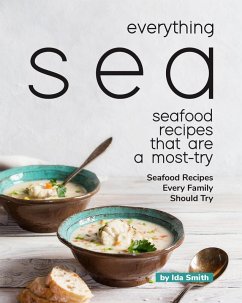 Everything Sea - Seafood Recipes that are a most-try: Seafood Recipes Every Family Should Try (eBook, ePUB) - Smith, Ida