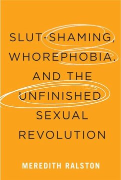 Slut-Shaming, Whorephobia, and the Unfinished Sexual Revolution - Ralston, Meredith