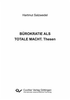 BÜROKRATIE ALS TOTALE MACHT. Thesen - Salzwedel, Hartmut