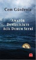 Amatör Denizcilikte Acil Durum Seyri - Gürdeniz, Cem