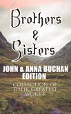 Brothers & Sisters - John & Anna Buchan Edition (Collection of Their Greatest Works) (eBook, ePUB)